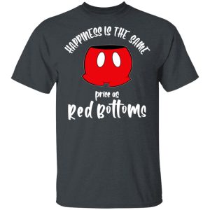 Happiness Is The Same Price As Red Bottoms Shirt Happiness Is The Same Price As Red Bottoms Shirt