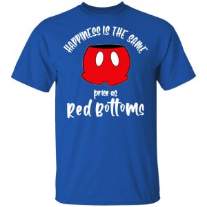 Happiness Is The Same Price As Red Bottoms Shirt 3 Happiness Is The Same Price As Red Bottoms Shirt 12