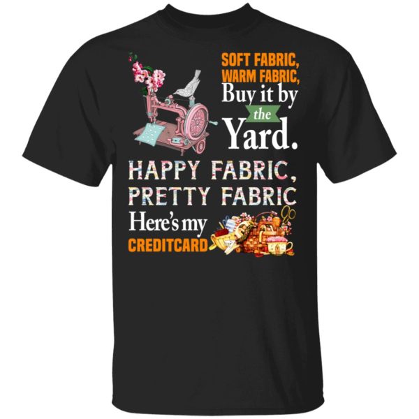 Happy Fabric Pretty Fabric Here’s My Credit Card Funny Shirt