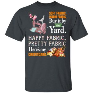 Happy Fabric Pretty Fabric Here’s My Credit Card Funny Shirt Happy Fabric Pretty Fabric Here’s My Credit Card Funny Shirt