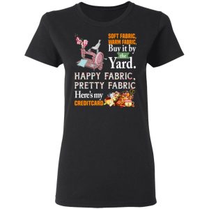 Happy Fabric Pretty Fabric Here's My Credit Card Funny Shirt 4 Happy Fabric Pretty Fabric Heres My Credit Card Funny Shirt 13