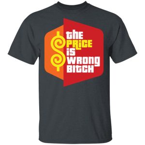 Happy Gilmore The Price is Wrong Bitch Shirt Happy Gilmore The Price is Wrong Bitch Shirt