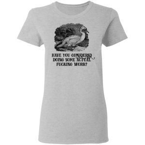 Have You Considered Doing Some Actual Fucking Work T-Shirts, Hoodies, Sweatshirt 3 Have You Considered Doing Some Actual Fucking Work T Shirts Hoodies Sweatshirt 12
