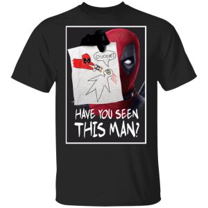 Have You Seen This Man Deadpool Shirt Have You Seen This Man Deadpool Shirt