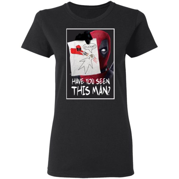 Have You Seen This Man Deadpool Shirt