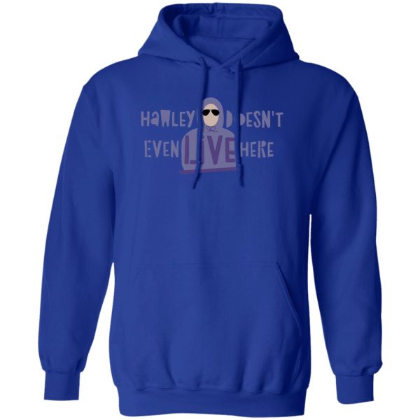 Hawley Doesn’t Even Live Here T-Shirts, Hoodies, Sweater