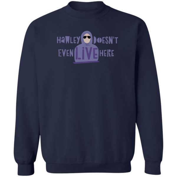 Hawley Doesn’t Even Live Here T-Shirts, Hoodies, Sweater