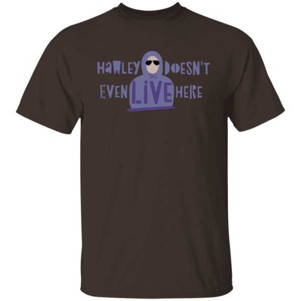 Hawley Doesn’t Even Live Here T-Shirts, Hoodies, Sweater