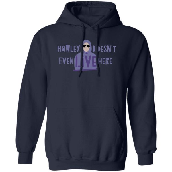 Hawley Doesn’t Even Live Here T-Shirts, Hoodies, Sweater