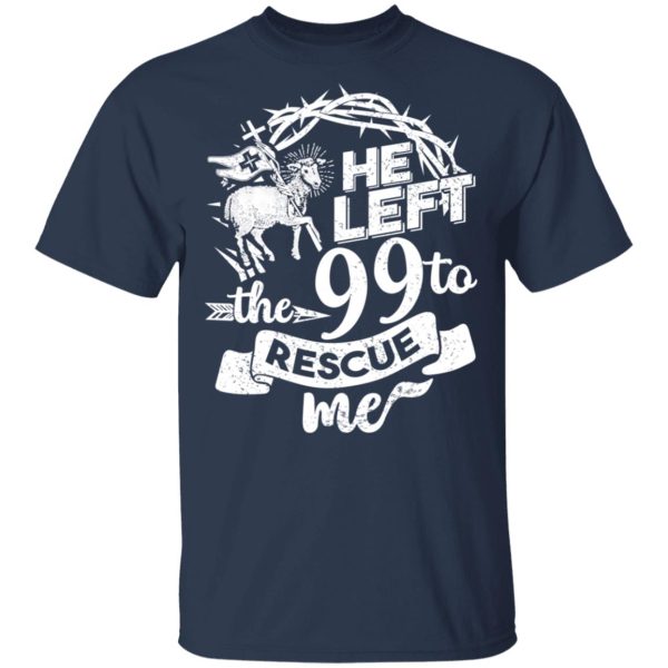 He Left The 99 To Rescue Me T-Shirts