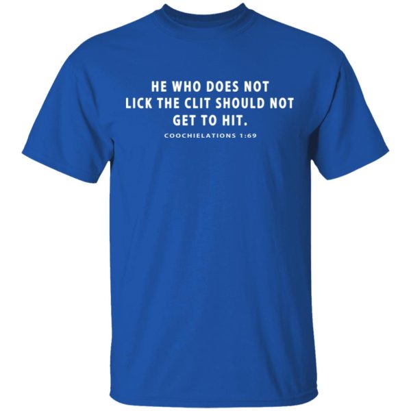 He Who Does Not Lick The Clit Should Not Get To Hit Coochielations 169 T-Shirts