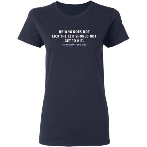He Who Does Not Lick The Clit Should Not Get To Hit Coochielations 169 T-Shirts 6 He Who Does Not Lick The Clit Should Not Get To Hit Coochielations 169 T Shirts 3