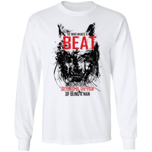 He Who Makes A Beast Of Himself Gets Rid Of The Pain Of Being A Man T-Shirts 5 He Who Makes A Beast Of Himself Gets Rid Of The Pain Of Being A Man T Shirts 3