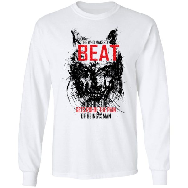 He Who Makes A Beast Of Himself Gets Rid Of The Pain Of Being A Man T-Shirts