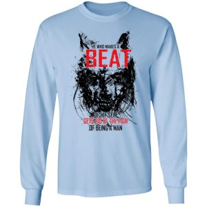 He Who Makes A Beast Of Himself Gets Rid Of The Pain Of Being A Man T-Shirts 6 He Who Makes A Beast Of Himself Gets Rid Of The Pain Of Being A Man T Shirts 4