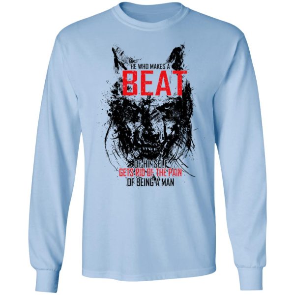 He Who Makes A Beast Of Himself Gets Rid Of The Pain Of Being A Man T-Shirts