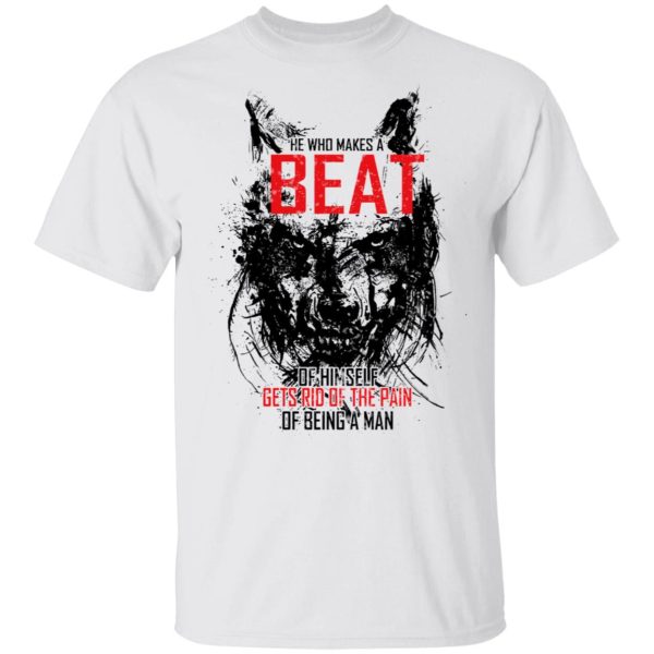 He Who Makes A Beast Of Himself Gets Rid Of The Pain Of Being A Man T-Shirts