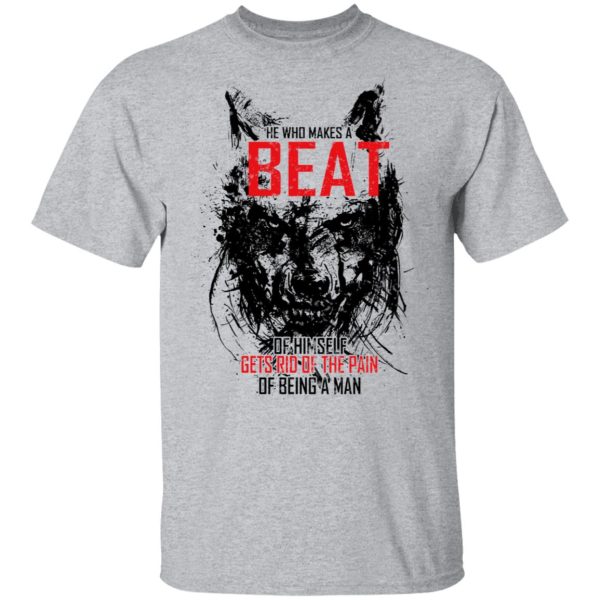 He Who Makes A Beast Of Himself Gets Rid Of The Pain Of Being A Man T-Shirts