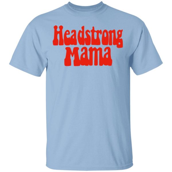 Headstrong Mama T-Shirts