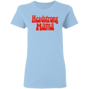Headstrong Mama T-Shirts