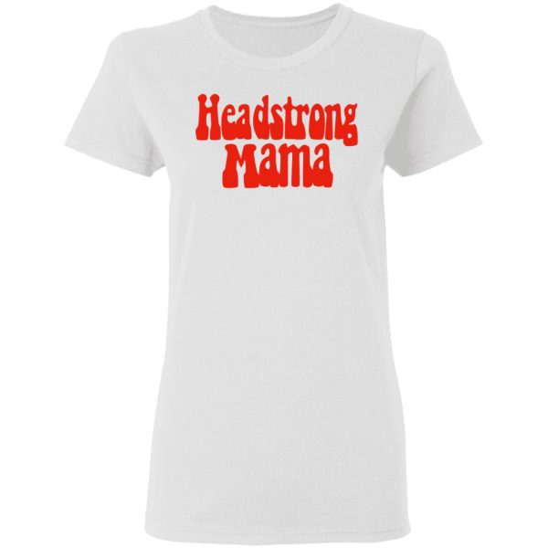 Headstrong Mama T-Shirts