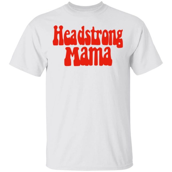 Headstrong Mama T-Shirts