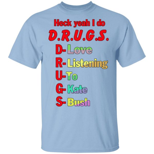 Heck Yeah I Do Drugs T-Shirts, Hoodies, Sweatshirt