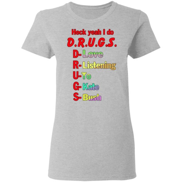 Heck Yeah I Do Drugs T-Shirts, Hoodies, Sweatshirt