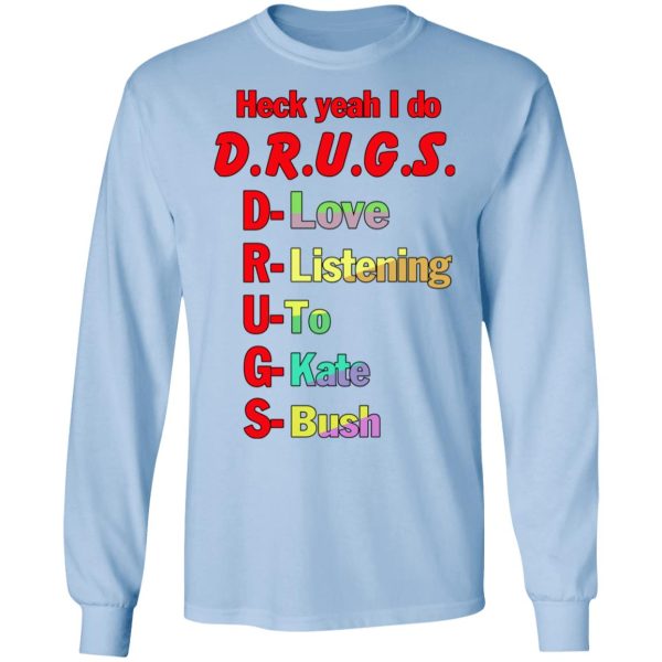 Heck Yeah I Do Drugs T-Shirts, Hoodies, Sweatshirt