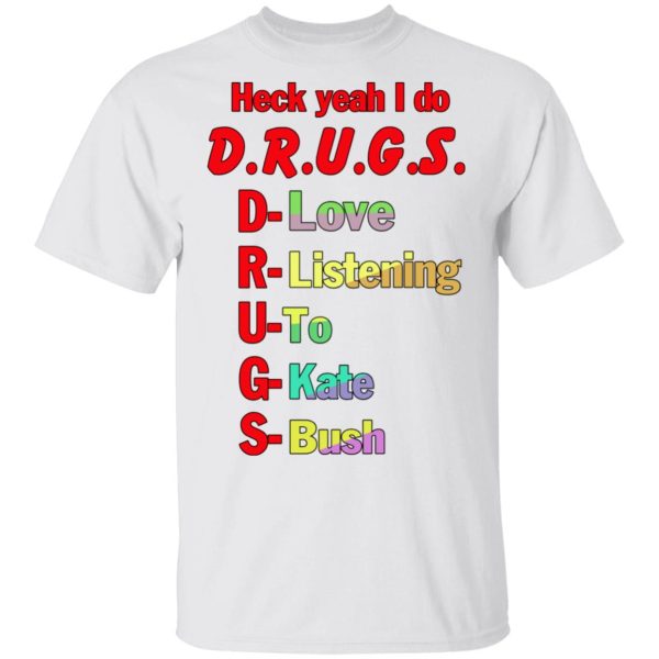 Heck Yeah I Do Drugs T-Shirts, Hoodies, Sweatshirt