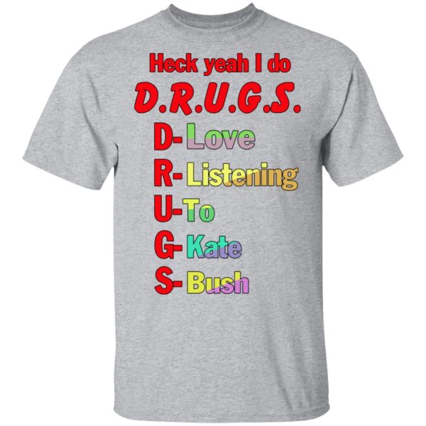 Heck Yeah I Do Drugs T-Shirts, Hoodies, Sweatshirt