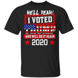 Hell Yeah I Voted Trump And Will Do It Again 2020 Shirt Hell Yeah I Voted Trump And Will Do It Again 2020 Shirt
