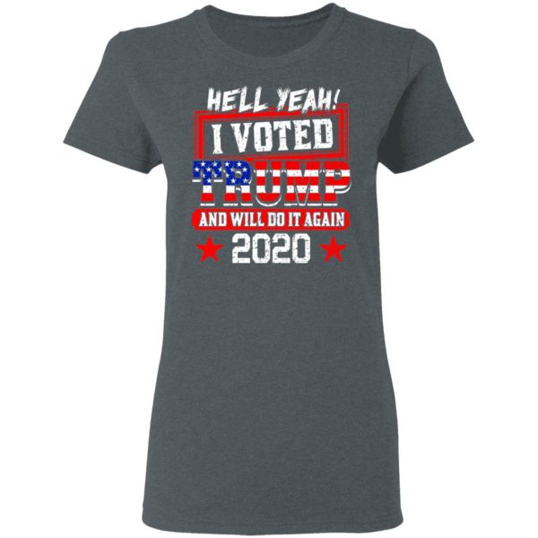 Hell Yeah I Voted Trump And Will Do It Again 2020 Shirt