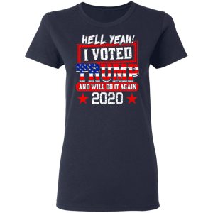 Hell Yeah I Voted Trump And Will Do It Again 2020 Shirt 6 Hell Yeah I Voted Trump And Will Do It Again 2020 Shirt 3