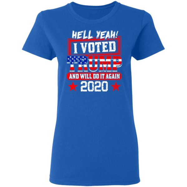 Hell Yeah I Voted Trump And Will Do It Again 2020 Shirt