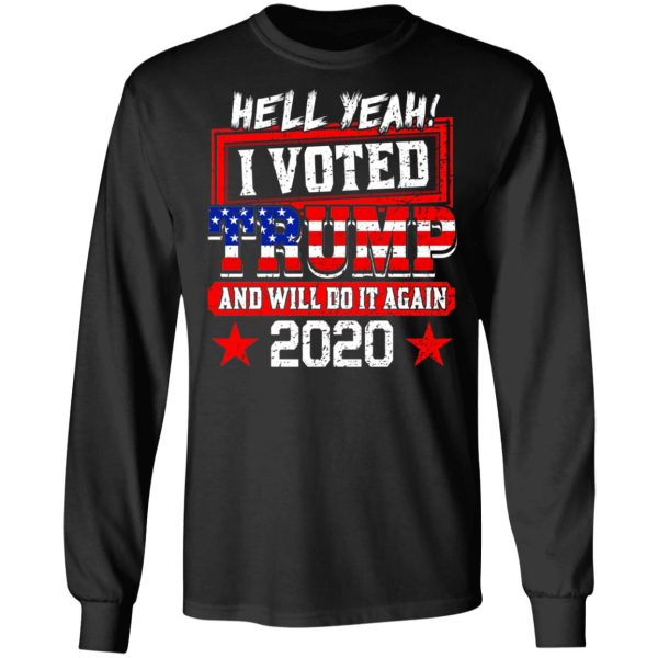 Hell Yeah I Voted Trump And Will Do It Again 2020 Shirt