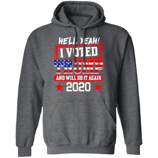 Hell Yeah I Voted Trump And Will Do It Again 2020 Shirt