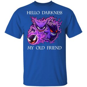 Hello Darkness My Old Friend Gengar Pokemon T-Shirts, Hoodies, Sweater Hello Darkness My Old Friend Gengar Pokemon T-Shirts, Hoodies, Sweater