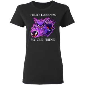 Hello Darkness My Old Friend Gengar Pokemon T-Shirts, Hoodies, Sweater 2 Hello Darkness My Old Friend Gengar Pokemon T Shirts Hoodies Sweater 11