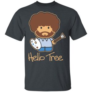 Hello Tree Bob Ross T-Shirts Hello Tree Bob Ross T-Shirts