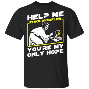 Help Me Stack Overflow You’re My Only Hope T-Shirts, Hoodies, Sweater Help Me Stack Overflow You’re My Only Hope T-Shirts, Hoodies, Sweater