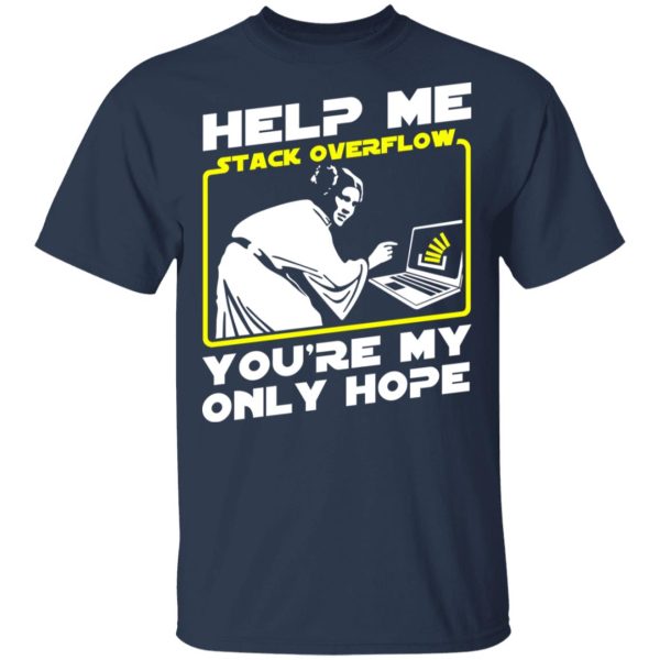 Help Me Stack Overflow You’re My Only Hope T-Shirts, Hoodies, Sweater