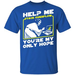 Help Me Stack Overflow You're My Only Hope T-Shirts, Hoodies, Sweater 3 Help Me Stack Overflow Youre My Only Hope T Shirts Hoodies Sweater 12