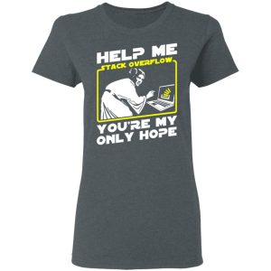 Help Me Stack Overflow You're My Only Hope T-Shirts, Hoodies, Sweater 5 Help Me Stack Overflow Youre My Only Hope T Shirts Hoodies Sweater 2