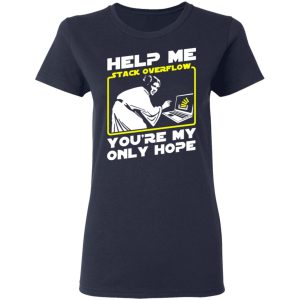 Help Me Stack Overflow You're My Only Hope T-Shirts, Hoodies, Sweater 6 Help Me Stack Overflow Youre My Only Hope T Shirts Hoodies Sweater 3