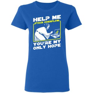Help Me Stack Overflow You're My Only Hope T-Shirts, Hoodies, Sweater 7 Help Me Stack Overflow Youre My Only Hope T Shirts Hoodies Sweater 4