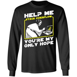 Help Me Stack Overflow You're My Only Hope T-Shirts, Hoodies, Sweater 8 Help Me Stack Overflow Youre My Only Hope T Shirts Hoodies Sweater 5