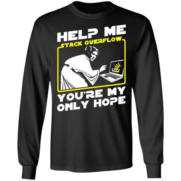 Help Me Stack Overflow You’re My Only Hope T-Shirts, Hoodies, Sweater