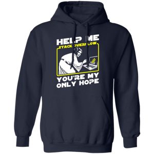 Help Me Stack Overflow You're My Only Hope T-Shirts, Hoodies, Sweater 10 Help Me Stack Overflow Youre My Only Hope T Shirts Hoodies Sweater 7