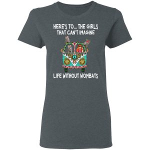 Here's To ... The Girls That Can't Imagine Life Without Wombats T Shirts Hoodies Sweatshirt 2